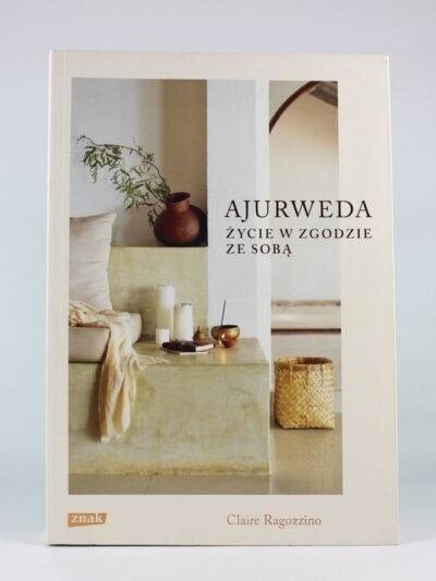 Ajurweda. Życie w zgodzie ze sobą Autor: Claire Ragozzino