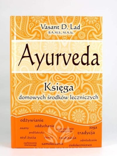 Ayurveda. Księga domowych środków leczniczych Autor: Vasant D.Lad