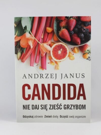 Candida. Nie daj się zjeść grzybom. Autor: Andrzej Janus,