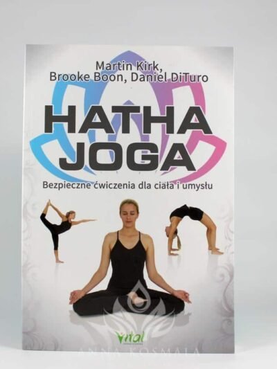 Hatha joga. Autorzy: Martin Kirk, Brooke Boon, Daniel DiTuro