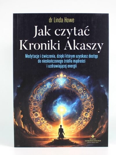 Jak czytać kroniki Akaszy. Autor: dr Linda Howe