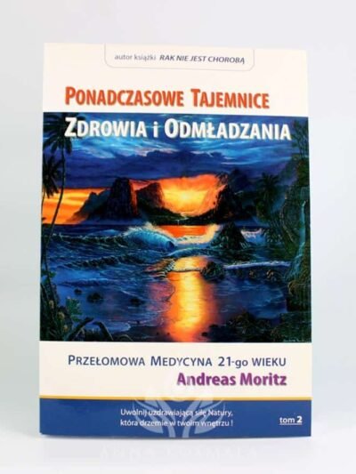 Ponadczasowe tajemnice zdrowia i odmładzania. Tom 2 Autor: Andreas Moritz