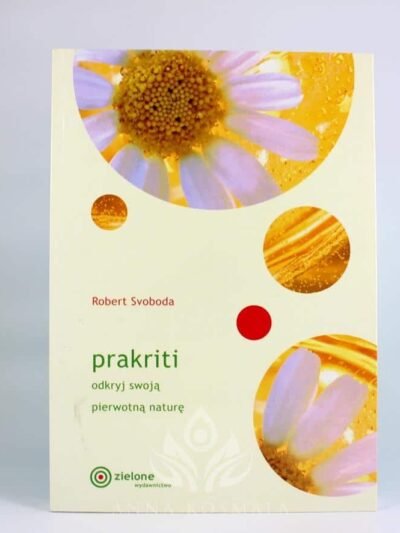 Prakriti. Odkryj swoją pierwotną naturę Autor: Robert E. Svoboda