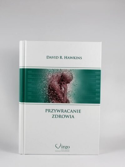 Przywracanie zdrowia. Autor: dr David R. Hawkins