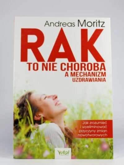 Rak to nie choroba a mechanizm uzdrawiania. Autor: Andreas Moritz