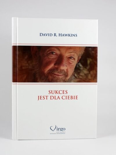 Sukces jest dla Ciebie. Autor: dr David R. Hawkins