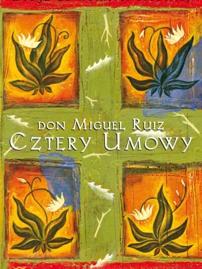 Cztery umowy – Don Miguel Ruiz | Toltecka mądrość, wewnętrzna wolność i duchowa transformacja