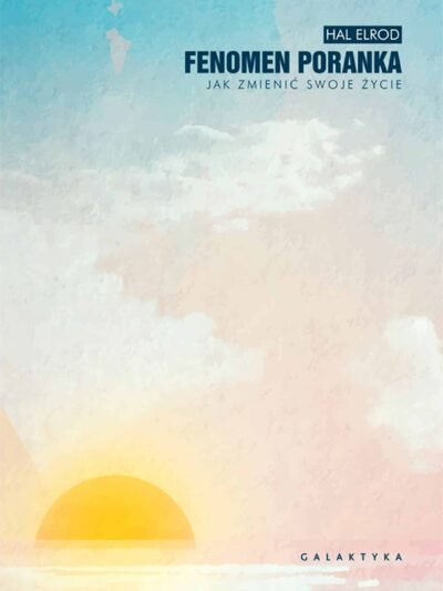 Fenomen poranka – Hal Elrod | Poranna rutyna, która zmienia życie i zwiększa produktywność