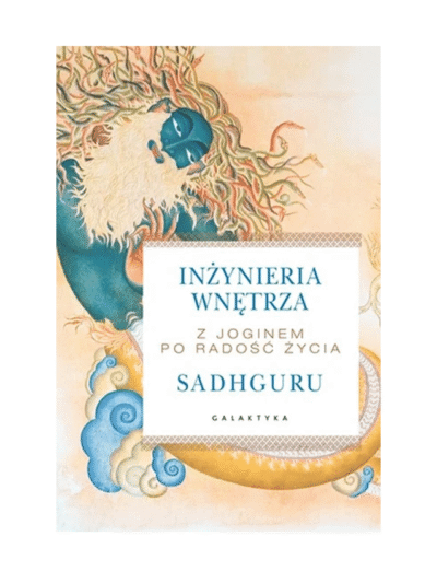 Inżynieria wnętrza. Z joginem po radość życia. Sadhguru Jaggi Vasudev