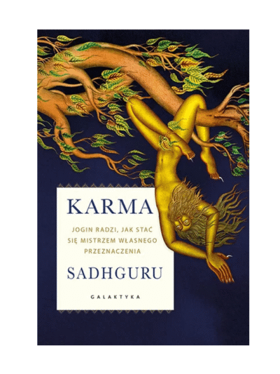 Karma. Jogin radzi, jak stać się mistrzem własnego przeznaczenia. Sadhguru Jaggi Vasudev