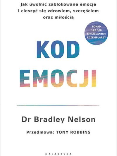 Kod emocji – Dr Bradley Nelson | Uzdrawianie emocjonalne, świadomość ciała i wewnętrzna transformacja