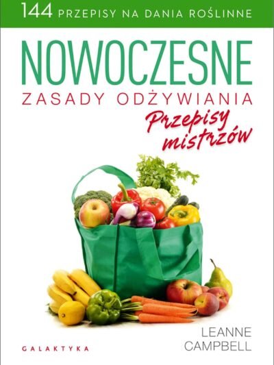 Nowoczesne zasady odżywiania. Przepisy mistrzów – Leanne Campbell | Roślinna kuchnia oparta na badaniach naukowych