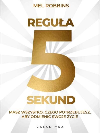 Reguła 5 sekund – Mel Robbins | Prosty sposób na przełamanie strachu, odkładania i brak motywacji