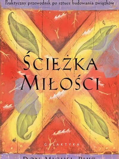 Ścieżka miłości – Don Miguel Ruiz | Przewodnik po budowaniu świadomych i harmonijnych relacji