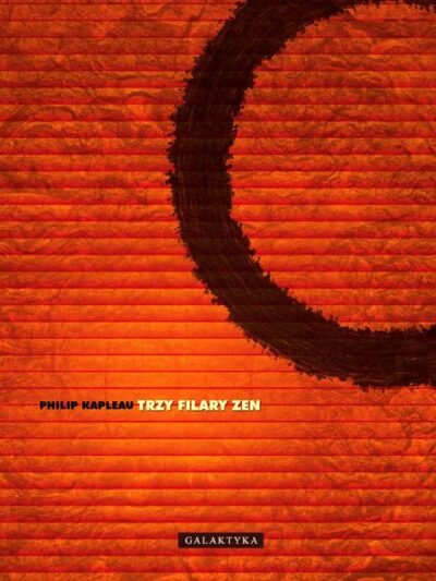 Trzy filary zen – Philip Kapleau | Klasyka buddyzmu zen i praktyki medytacyjnej
