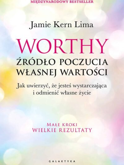 Worthy – Jamie Kern Lima | Książka o poczuciu własnej wartości, samoakceptacji i kobiecej sile