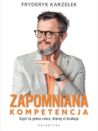 Zapomniana kompetencja – Fryderyk Karzełek | Klucz do skutecznego działania i życiowej efektywności