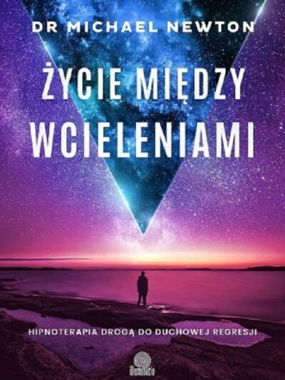 Życie między wcieleniami. Autor: dr Michael Newton