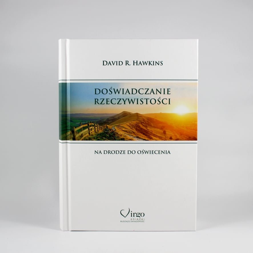 Doświadczenie rzeczywistości D.Hawkins 1 Doświadczanie rzeczywistości. Podróż ku Oświeceniu. Autor: David R. Hawkins