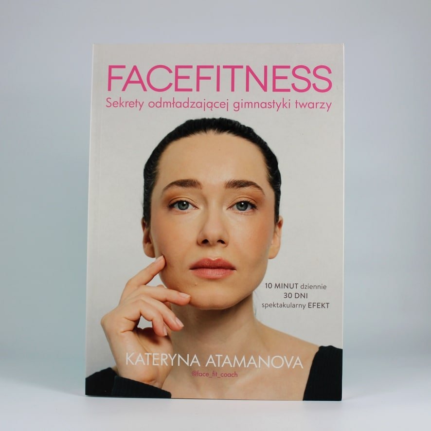 Facefitness K. Atamanowa 1 Facefitness. Sekrety odmładzającej gimnastyki twarzy. Autor: Atamanova Kateryna