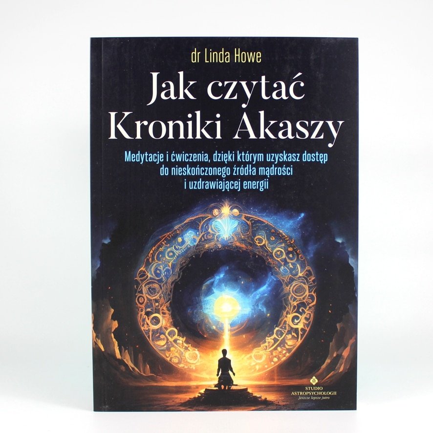 Jak czytać kroniki Akaszy L. Howe 1 Jak czytać kroniki Akaszy. Autor: dr Linda Howe