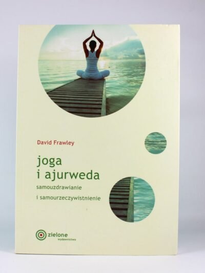 Joga i ajurweda – samouzdrawianie i samourzeczywistnienie Autor: David Frawley
