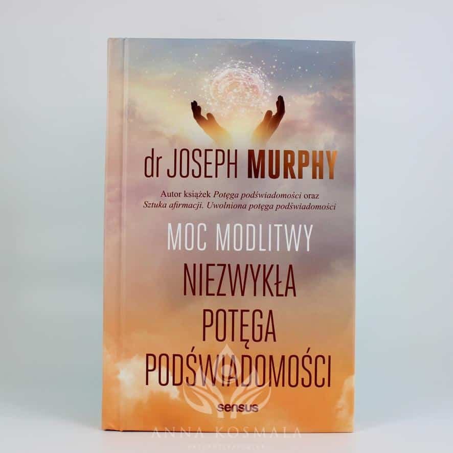 Moc modlitwy Moc modlitwy. Niezwykła potęga podświadomości Autor: Joseph Murphy