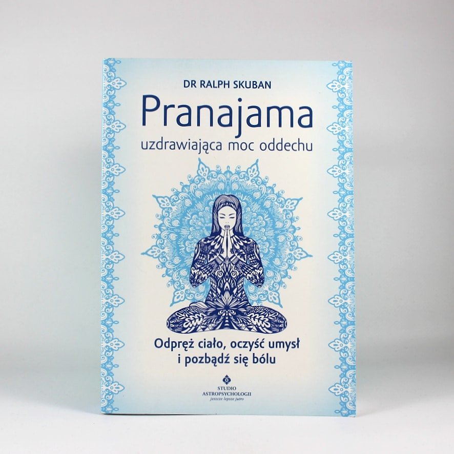 Pranajama uzdrawiająca moc oddechu Ralph Skuban 1 Pranajama uzdrawiająca moc oddechu. Autor: dr Ralph Skuban