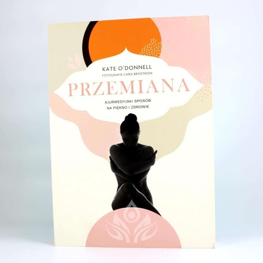Przemiana Przemiana. Ajurwedyjski sposób na piękno i zdrowie Autor: Kate O’Donnell