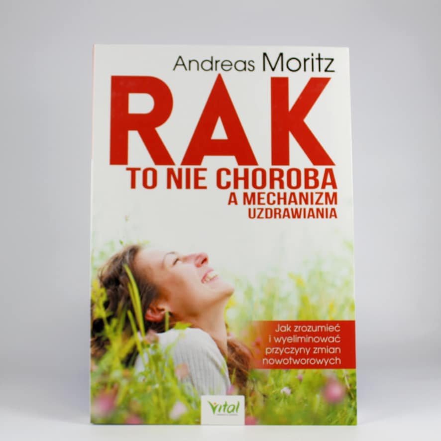 Rak to nie choroba A. Moritz 1 Rak to nie choroba a mechanizm uzdrawiania. Autor: Andreas Moritz