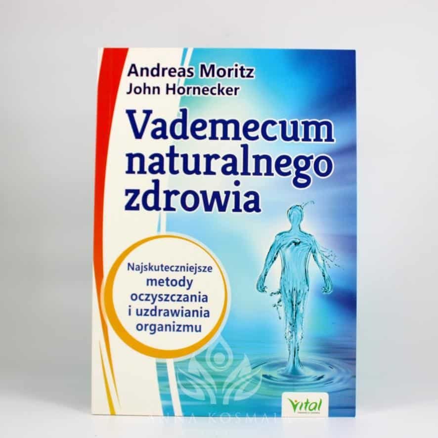 Vademecum naturalnego zdrowia awers Vademecum naturalnego zdrowia Autorzy: Andreas Moritz, John Hornecker