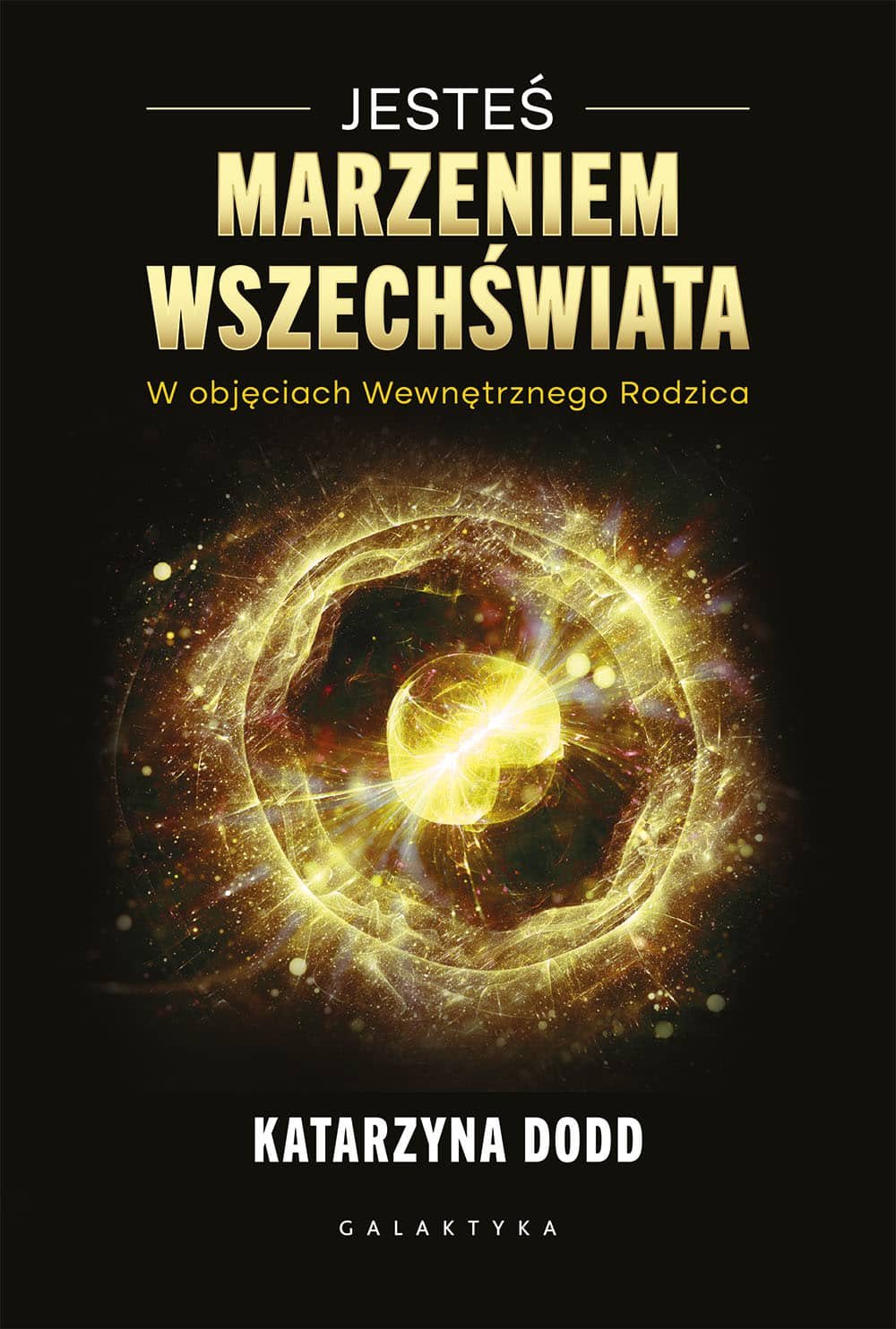 jestes-marzeniem-wszechswiata Jesteś Marzeniem Wszechświata. W objęciach Wewnętrznego Rodzica