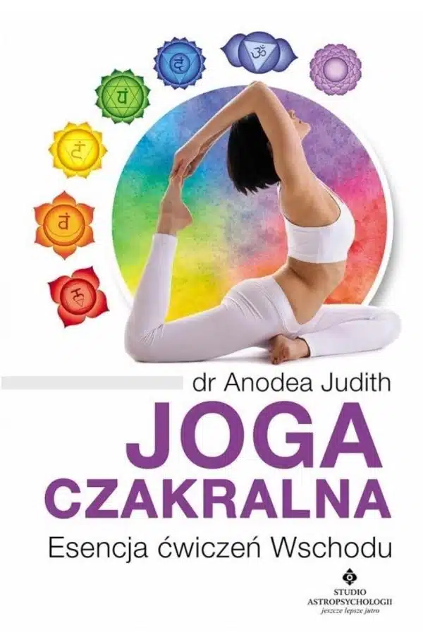 joga-czakralna-esencja-cwiczen-wschodu Joga czakralna. Esencja ćwiczeń Wschodu. Autorka: Anodea Judith69