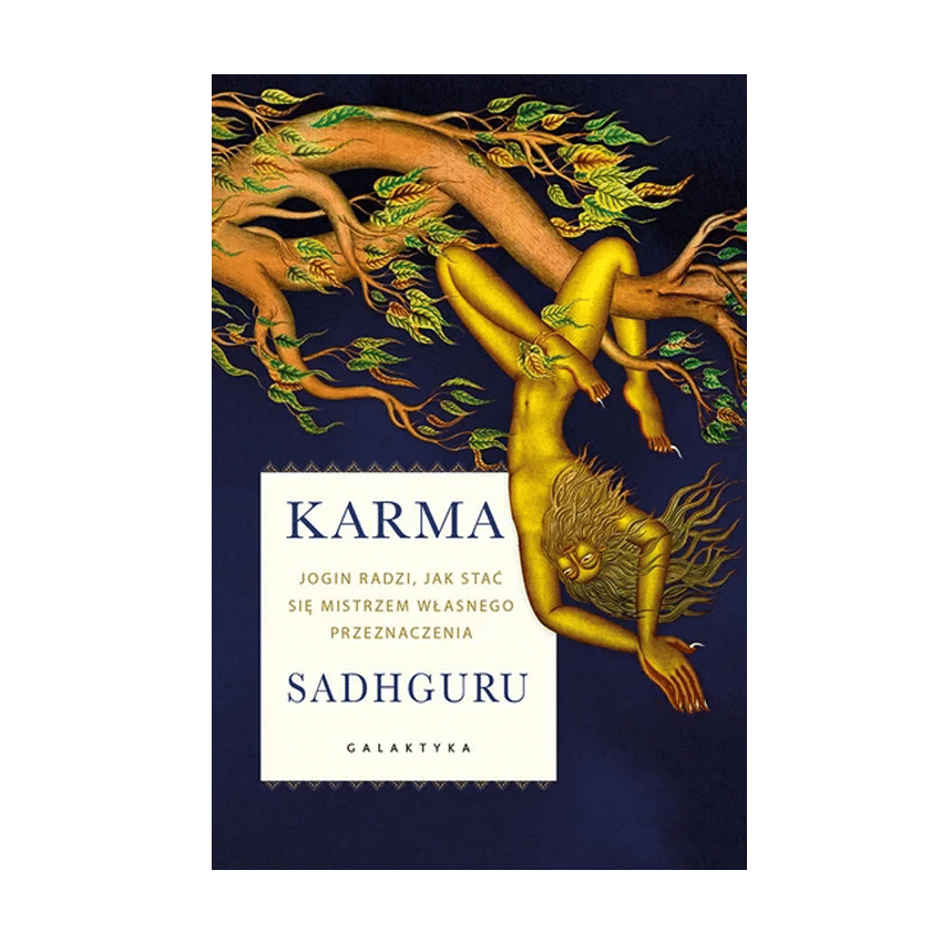 karma Karma. Jogin radzi, jak stać się mistrzem własnego przeznaczenia. Sadhguru Jaggi Vasudev