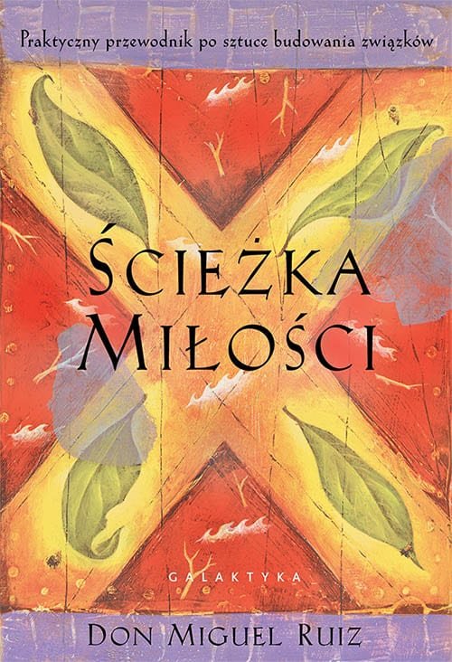 sciezka-milosci_2015_500-piks Ścieżka miłości – Don Miguel Ruiz | Przewodnik po budowaniu świadomych i harmonijnych relacji
