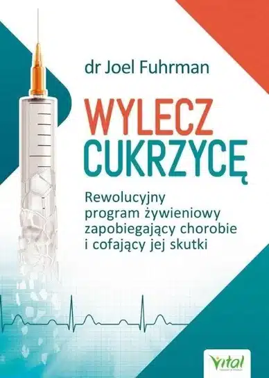 Wylecz cukrzycę. Autor: dr Joel Fuhrman